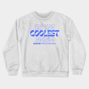 Coolest being ever; positive vibes and personality design Crewneck Sweatshirt